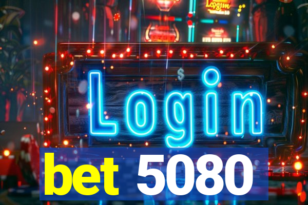 bet 5080
